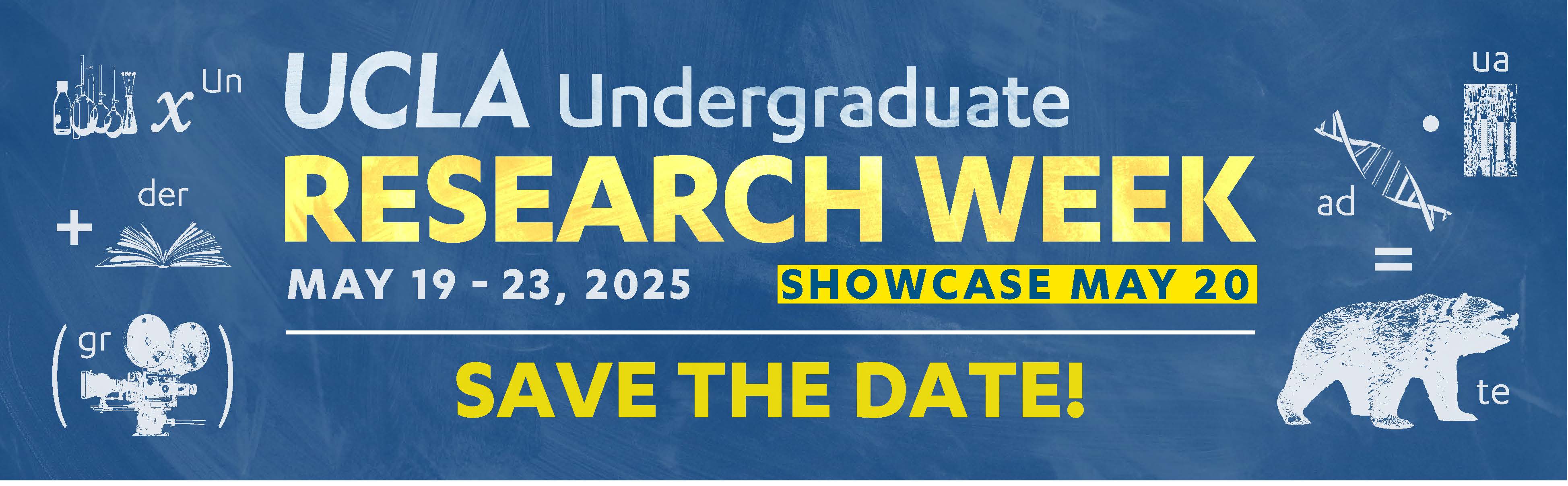 UCLA Undergraduate Research Week May 19 - 23, 2025, Showcase May 20. Save the date!