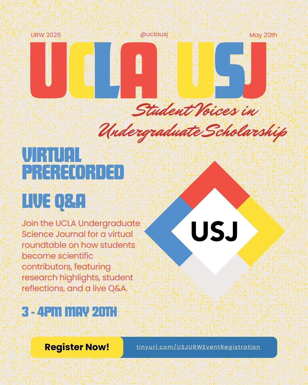 Poster for UCLA USJ’s “Student Voices in Undergraduate Scholarship” virtual event on May 20, 2026, featuring prerecorded presentations, student research highlights, reflections, and a live Q&A from 3–4 PM, with a registration link included.